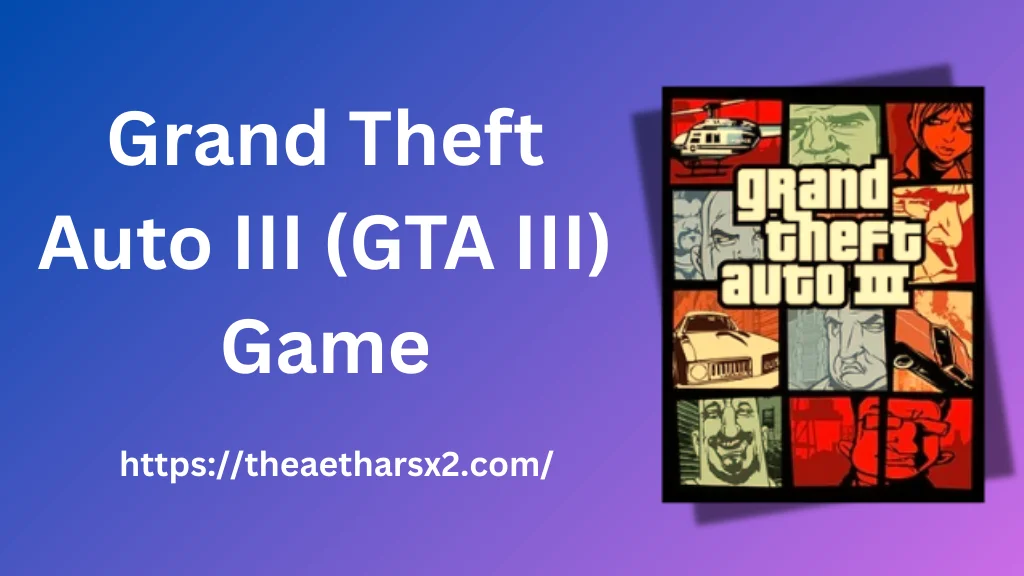 Grand Theft Auto III (GTA III)

